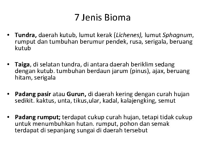 7 Jenis Bioma • Tundra, daerah kutub, lumut kerak (Lichenes), lumut Sphagnum, rumput dan