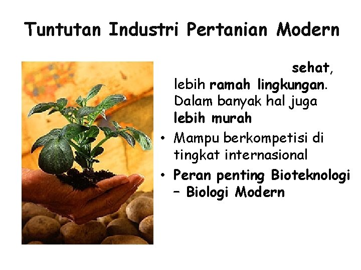 Tuntutan Industri Pertanian Modern • Produk yang lebih sehat, lebih ramah lingkungan. Dalam banyak