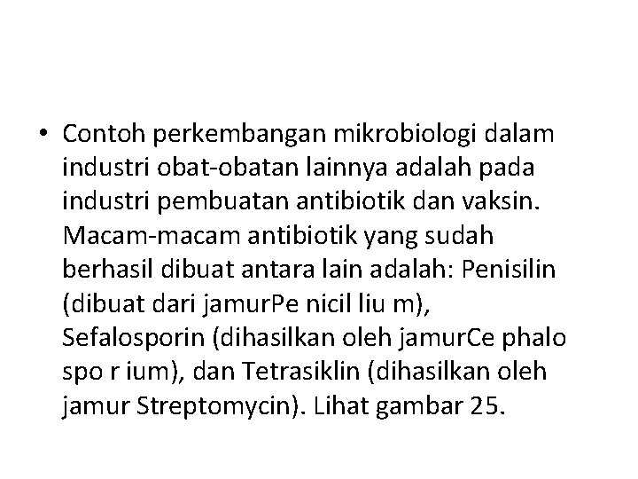  • Contoh perkembangan mikrobiologi dalam industri obat-obatan lainnya adalah pada industri pembuatan antibiotik