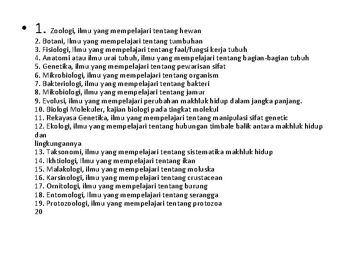  • 1. Zoologi, ilmu yang mempelajari tentang hewan 2. Botani, Ilmu yang mempelajari