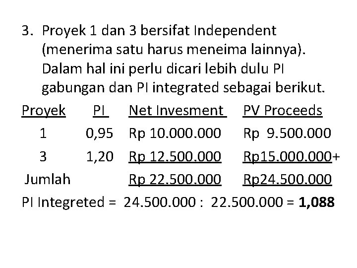 3. Proyek 1 dan 3 bersifat Independent (menerima satu harus meneima lainnya). Dalam hal