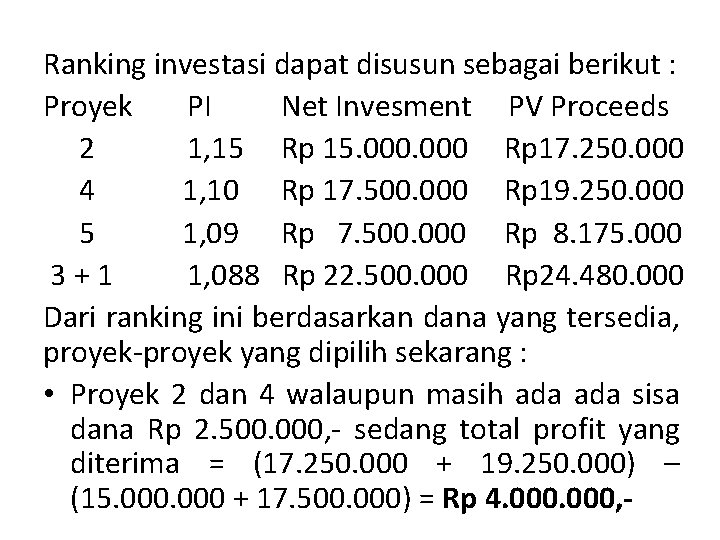 Ranking investasi dapat disusun sebagai berikut : Proyek PI Net Invesment PV Proceeds 2