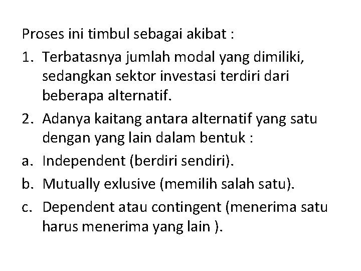 Proses ini timbul sebagai akibat : 1. Terbatasnya jumlah modal yang dimiliki, sedangkan sektor