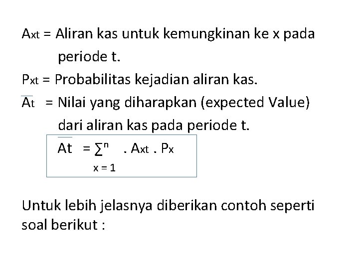 Axt = Aliran kas untuk kemungkinan ke x pada periode t. Pxt = Probabilitas