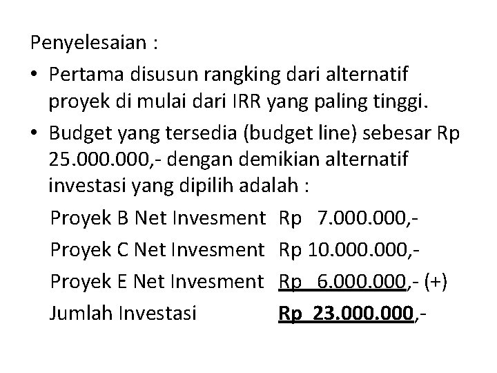 Penyelesaian : • Pertama disusun rangking dari alternatif proyek di mulai dari IRR yang