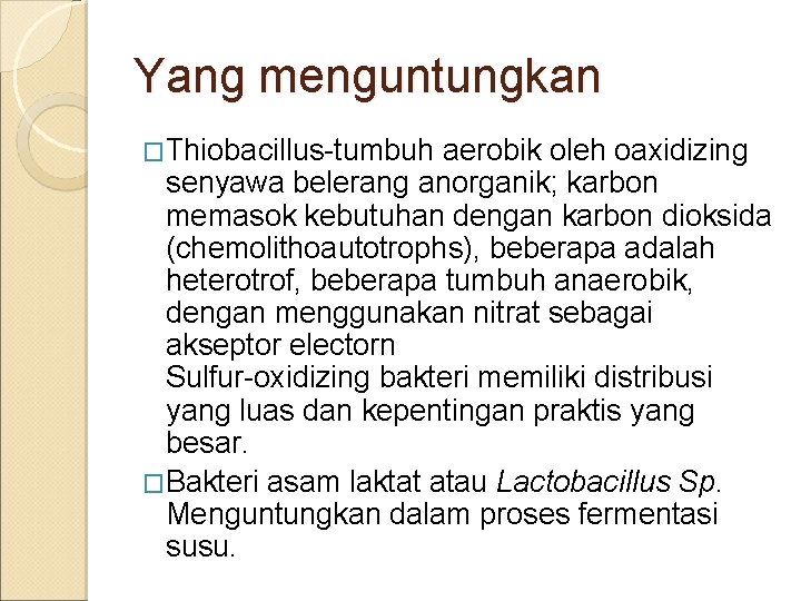 Yang menguntungkan �Thiobacillus-tumbuh aerobik oleh oaxidizing senyawa belerang anorganik; karbon memasok kebutuhan dengan karbon