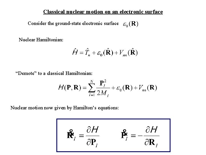 Classical nuclear motion on an electronic surface Consider the ground-state electronic surface Nuclear Hamiltonian: