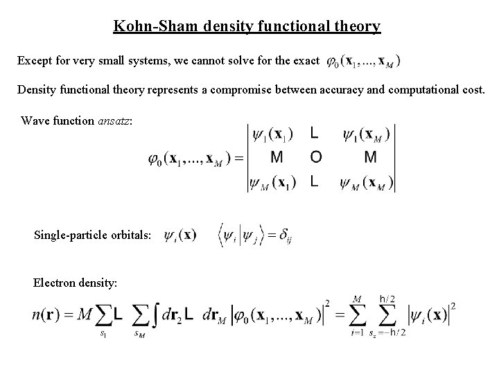 Kohn-Sham density functional theory Except for very small systems, we cannot solve for the