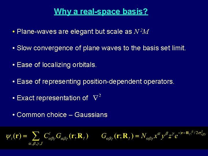 Why a real-space basis? • Plane-waves are elegant but scale as N 2 M