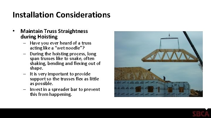 Installation Considerations • Maintain Truss Straightness during Hoisting – Have you ever heard of