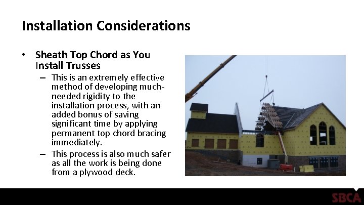 Installation Considerations • Sheath Top Chord as You Install Trusses – This is an