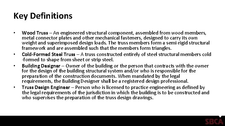 Key Definitions • • Wood Truss – An engineered structural component, assembled from wood