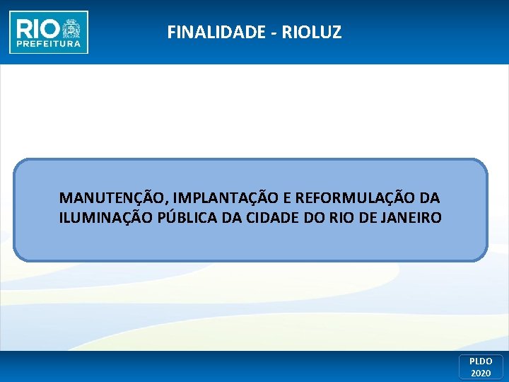 FINALIDADE - RIOLUZ MANUTENÇÃO, IMPLANTAÇÃO E REFORMULAÇÃO DA ILUMINAÇÃO PÚBLICA DA CIDADE DO RIO
