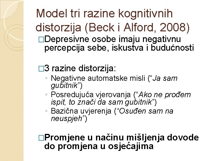 Model tri razine kognitivnih distorzija (Beck i Alford, 2008) �Depresivne osobe imaju negativnu percepcija