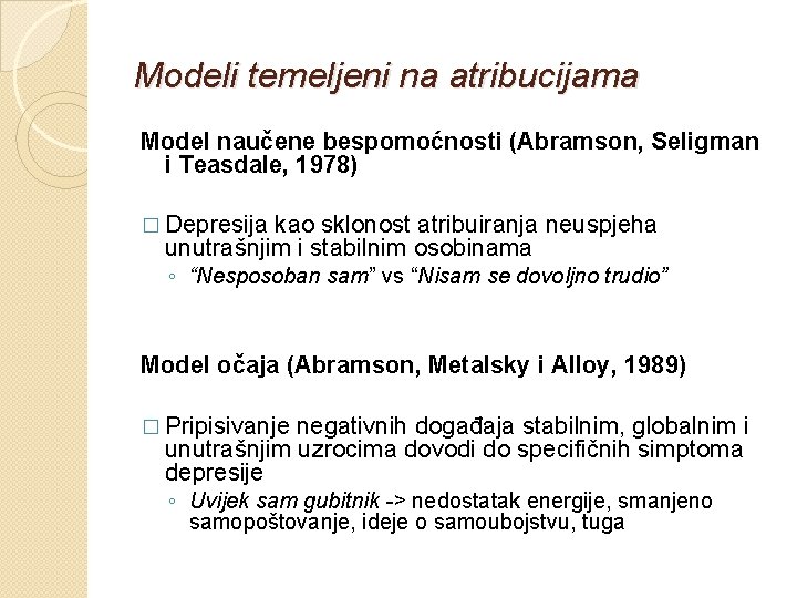 Modeli temeljeni na atribucijama Model naučene bespomoćnosti (Abramson, Seligman i Teasdale, 1978) � Depresija