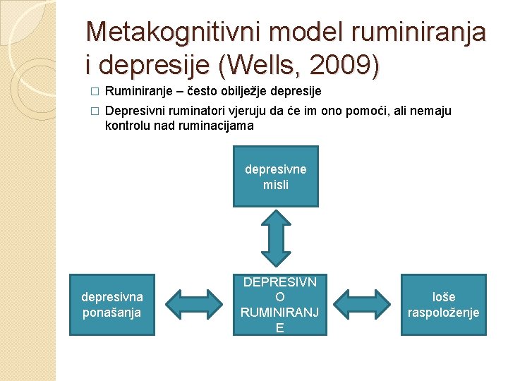 Metakognitivni model ruminiranja i depresije (Wells, 2009) � Ruminiranje – često obilježje depresije �