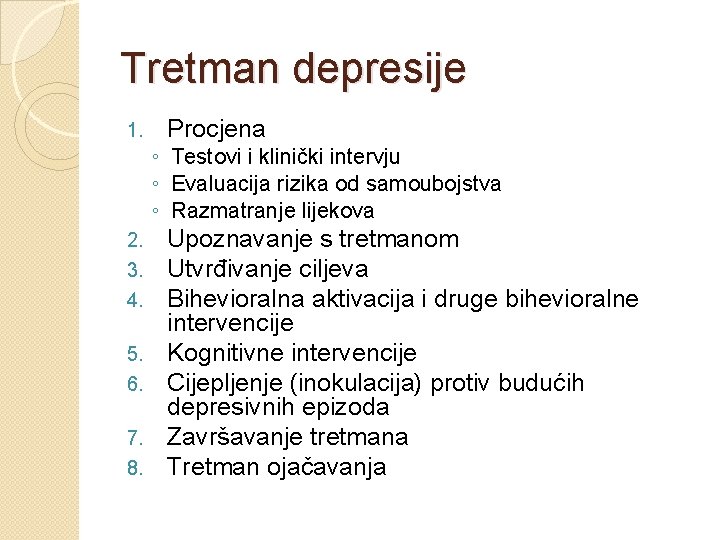 Tretman depresije 1. Procjena ◦ Testovi i klinički intervju ◦ Evaluacija rizika od samoubojstva