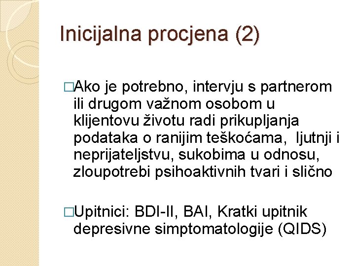 Inicijalna procjena (2) �Ako je potrebno, intervju s partnerom ili drugom važnom osobom u