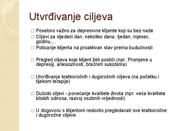 Utvrđivanje ciljeva Posebno važno za depresivne klijente koji su bez nade � Ciljevi za