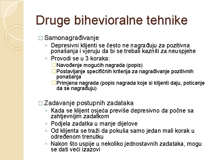 Druge bihevioralne tehnike � Samonagrađivanje ◦ Depresivni klijenti se često ne nagrađuju za pozitivna