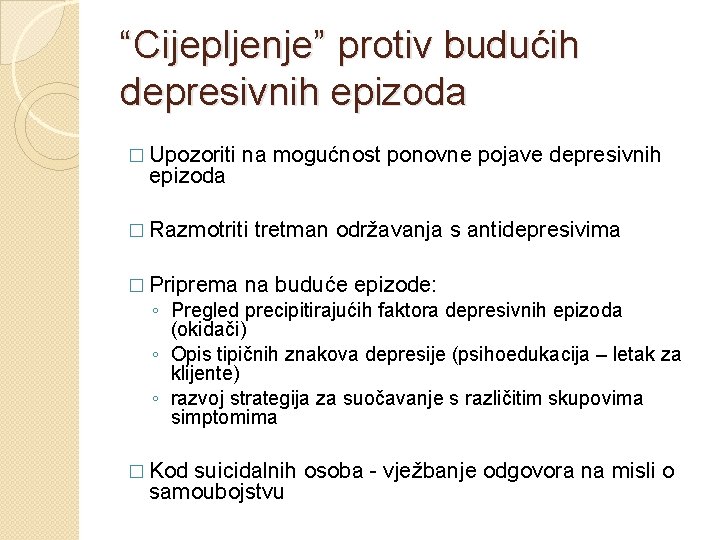 “Cijepljenje” protiv budućih depresivnih epizoda � Upozoriti epizoda na mogućnost ponovne pojave depresivnih �