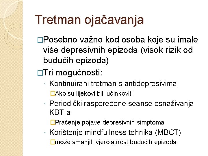 Tretman ojačavanja �Posebno važno kod osoba koje su imale više depresivnih epizoda (visok rizik