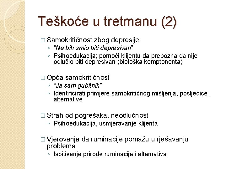 Teškoće u tretmanu (2) � Samokritičnost zbog depresije ◦ “Ne bih smio biti depresivan”