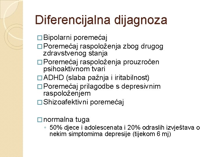 Diferencijalna dijagnoza � Bipolarni poremećaj � Poremećaj raspoloženja zbog drugog zdravstvenog stanja � Poremećaj
