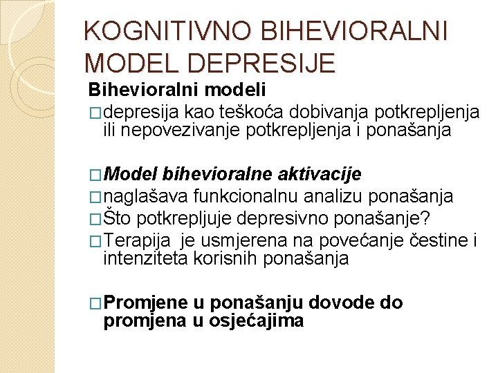 KOGNITIVNO BIHEVIORALNI MODEL DEPRESIJE Bihevioralni modeli �depresija kao teškoća dobivanja potkrepljenja ili nepovezivanje potkrepljenja