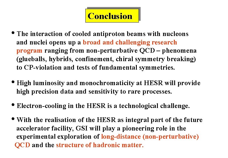 Conclusion • The interaction of cooled antiproton beams with nucleons and nuclei opens up