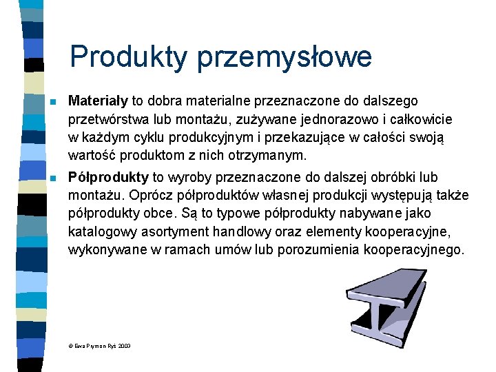 Produkty przemysłowe n Materiały to dobra materialne przeznaczone do dalszego przetwórstwa lub montażu, zużywane