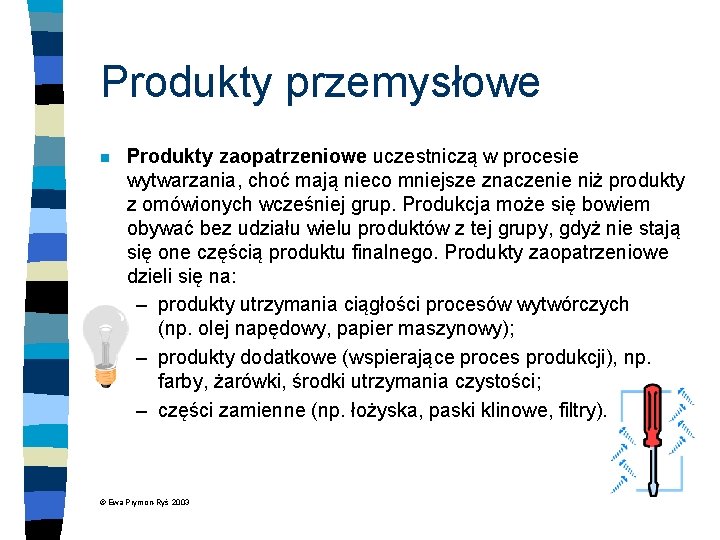 Produkty przemysłowe n Produkty zaopatrzeniowe uczestniczą w procesie wytwarzania, choć mają nieco mniejsze znaczenie