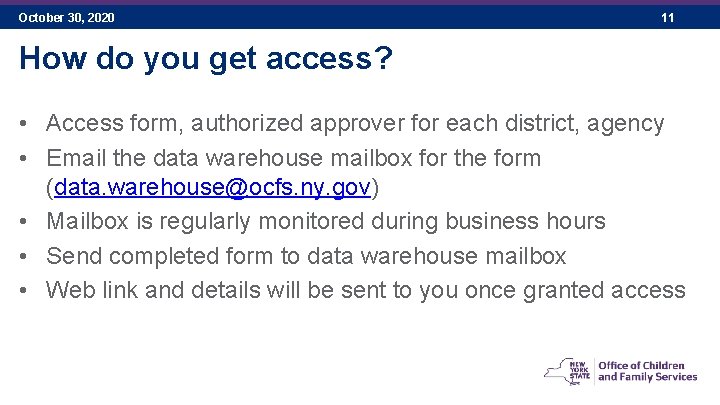 October 30, 2020 11 How do you get access? • Access form, authorized approver