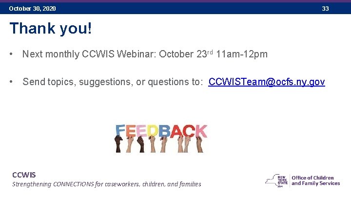 October 30, 2020 33 Thank you! • Next monthly CCWIS Webinar: October 23 rd