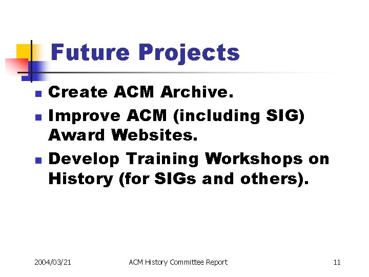 Future Projects n n n Create ACM Archive. Improve ACM (including SIG) Award Websites.
