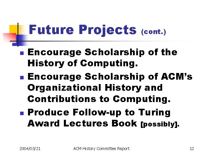 Future Projects n n n (cont. ) Encourage Scholarship of the History of Computing.