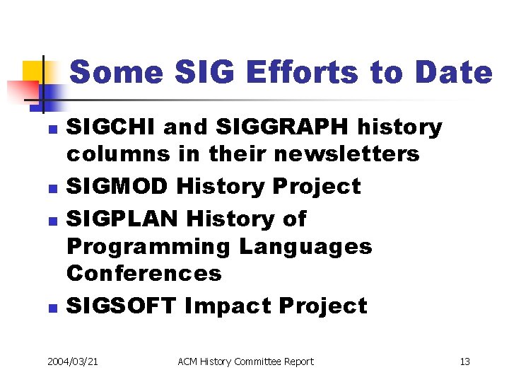 Some SIG Efforts to Date n n SIGCHI and SIGGRAPH history columns in their