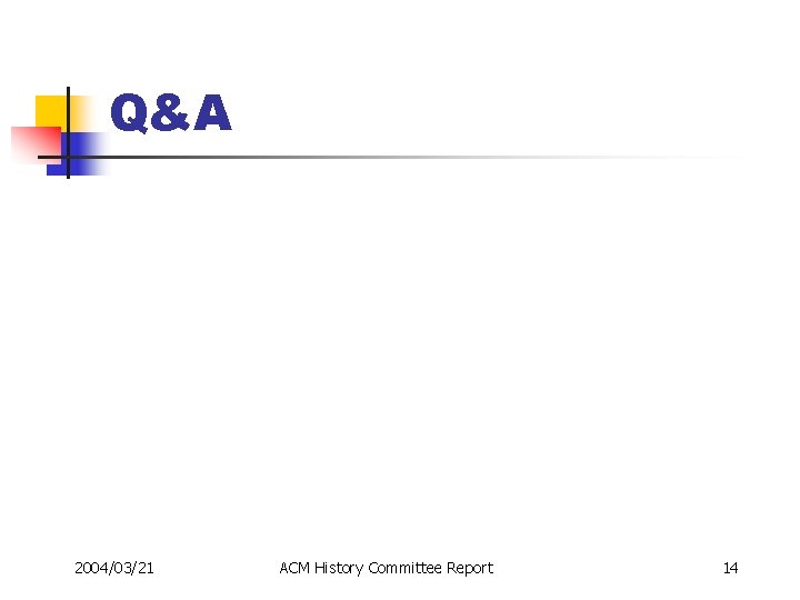 Q&A 2004/03/21 ACM History Committee Report 14 