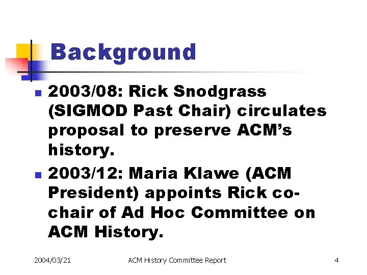 Background n n 2003/08: Rick Snodgrass (SIGMOD Past Chair) circulates proposal to preserve ACM’s