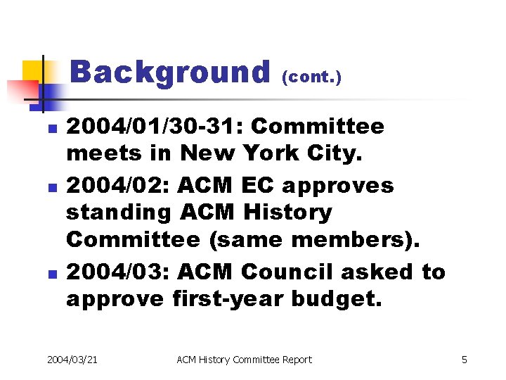 Background n n n (cont. ) 2004/01/30 -31: Committee meets in New York City.
