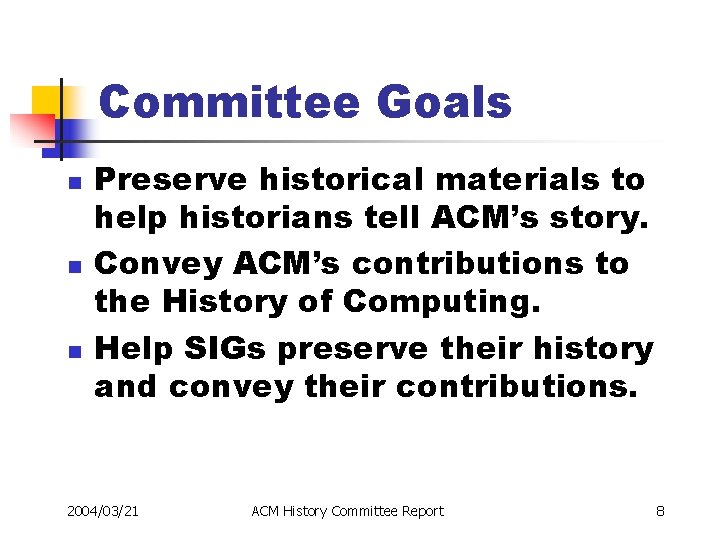 Committee Goals n n n Preserve historical materials to help historians tell ACM’s story.