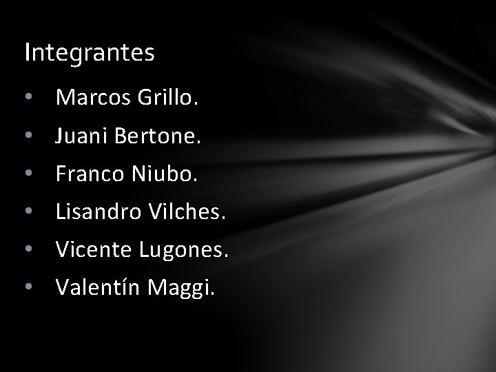 Integrantes • Marcos Grillo. • Juani Bertone. • Franco Niubo. • Lisandro Vilches. •