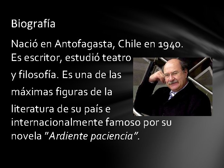 Biografía Nació en Antofagasta, Chile en 1940. Es escritor, estudió teatro y filosofía. Es