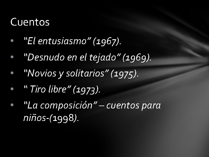 Cuentos • “El entusiasmo” (1967). • “Desnudo en el tejado” (1969). • “Novios y
