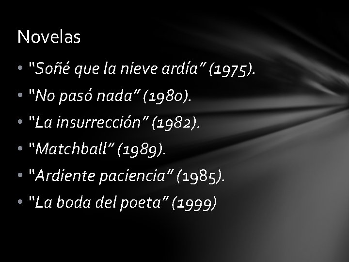 Novelas • “Soñé que la nieve ardía” (1975). • “No pasó nada” (1980). •