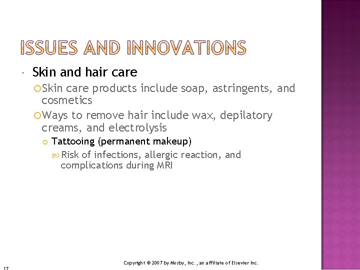  Skin and hair care Skin care products include soap, astringents, and cosmetics Ways