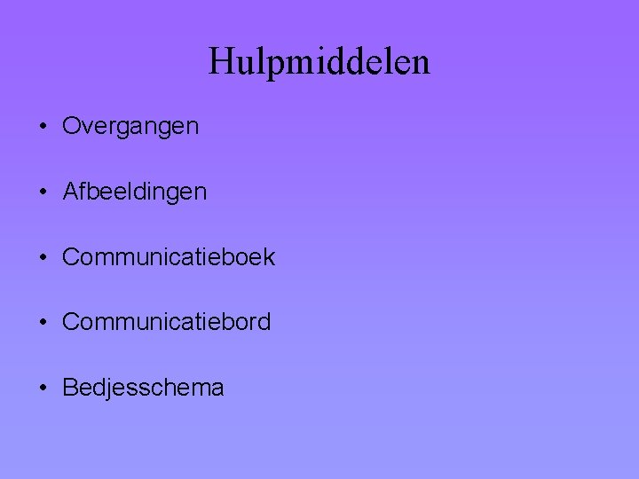 Hulpmiddelen • Overgangen • Afbeeldingen • Communicatieboek • Communicatiebord • Bedjesschema 