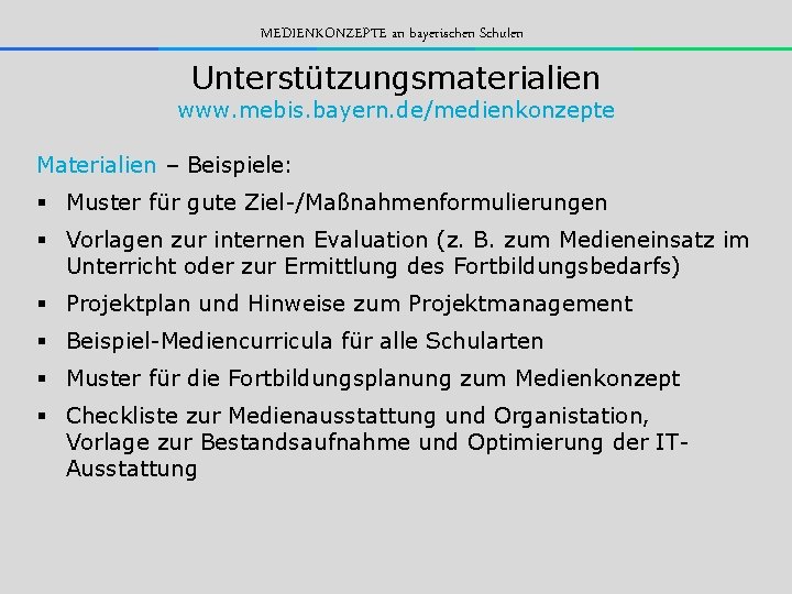 MEDIENKONZEPTE an bayerischen Schulen Unterstützungsmaterialien www. mebis. bayern. de/medienkonzepte Materialien – Beispiele: § Muster