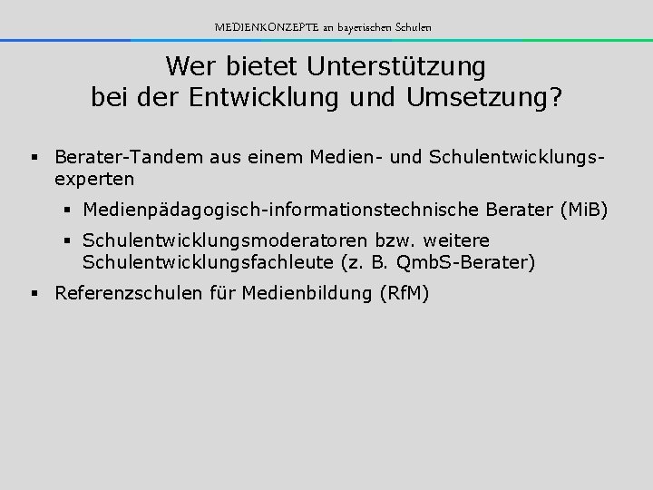 MEDIENKONZEPTE an bayerischen Schulen Wer bietet Unterstützung bei der Entwicklung und Umsetzung? § Berater-Tandem