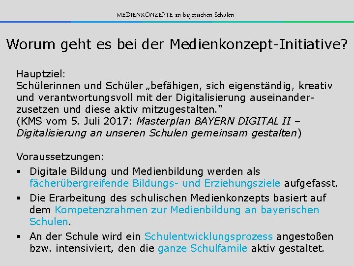MEDIENKONZEPTE an bayerischen Schulen Worum geht es bei der Medienkonzept-Initiative? Hauptziel: Schülerinnen und Schüler